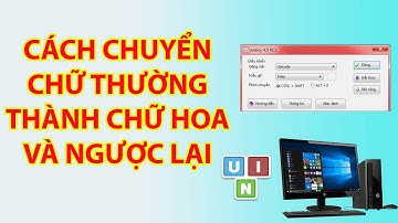 Cách Chuyển Chữ Thường Thành Chữ Hoa Và Ngược Lại