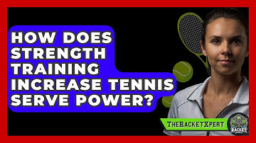 How Does Strength Training Increase Tennis Serve Power? - The Racket Xpert