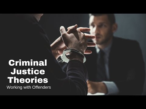 Working with the Criminal Offender: Criminal Justice Theories