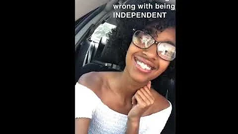 Theres NOTHING wrong with being INDEPENDENT!!!