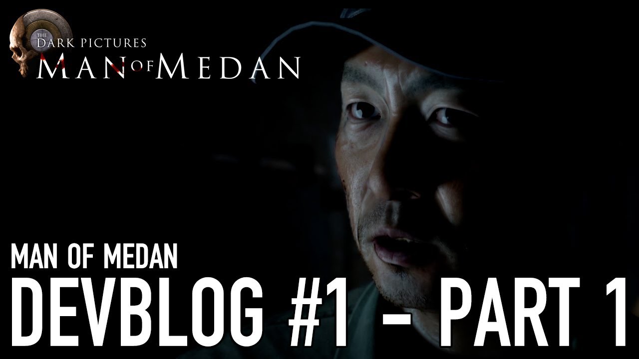 The Dark Pictures: Man of Medan - PS4/Xbox1/PC - Dev Diary #1 Part 1