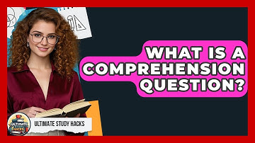 What Is A Comprehension Question? - Ultimate Study Hacks