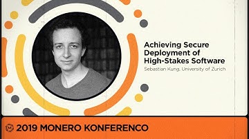MoneroKon 2019 -  Achieving Secure Deployment of High-Stakes Software (Sebastian Kung)