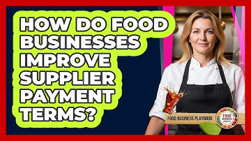 How Do Food Businesses Improve Supplier Payment Terms?