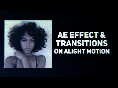 Ae Transition & Effects On Alight Motion ( Android/iOS  )