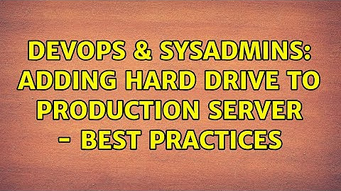 DevOps & SysAdmins: Adding Hard Drive to Production Server - Best Practices (3 Solutions!!)