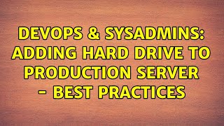 DevOps & SysAdmins: Adding Hard Drive to Production Server - Best Practices (3 Solutions!!)