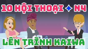 Chỉ 10 bài hội thoại Tiếng Nhật N4 – Lên trình Kaiwa  Tiếng Nhật ngay