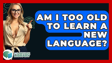 Am I Too Old To Learn A New Language? - The Language Library