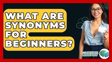 What Are Synonyms For Beginners? - The Language Library