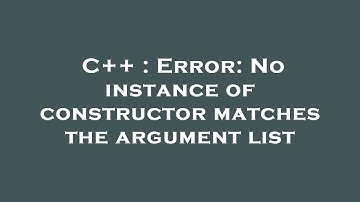 C++ : Error: No instance of constructor matches the argument list