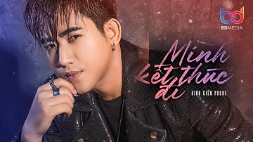Mình Kết Thúc Đi - Đinh Kiến Phong [ MV Lyric ]