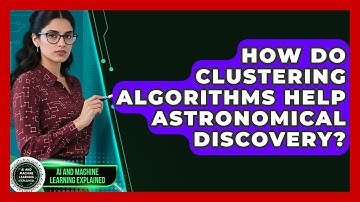 How Do Clustering Algorithms Help Astronomical Discovery? - AI and Machine Learning Explained