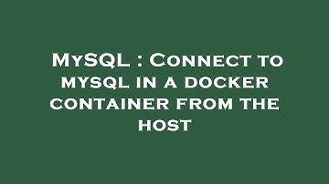 MySQL : Connect to mysql in a docker container from the host