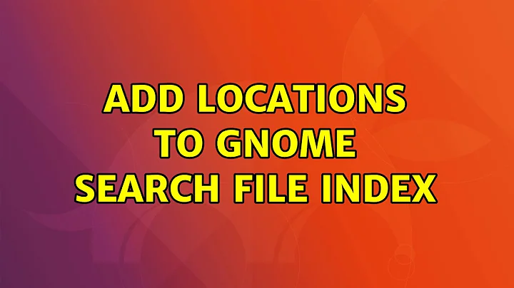 Ubuntu: Add locations to GNOME Search file index (2 Solutions!!)