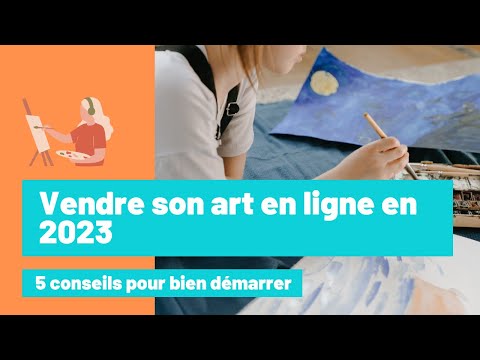 Vidéo: Comment vendre des œuvres d'art en ligne ?