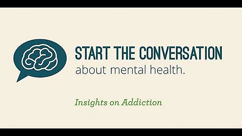 Start the Conversation: Insights on Addiction