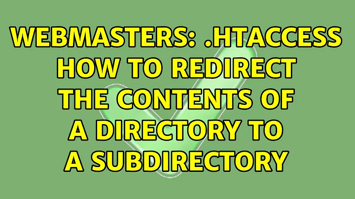 Webmasters: .htaccess how to redirect the contents of a directory to a subdirectory (2 Solutions!!)