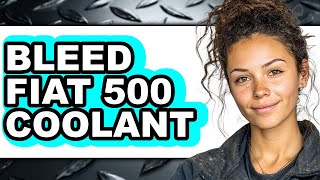 How to Bleed Fiat 500 Coolant (updated)