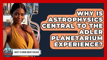 Why Is Astrophysics Central To The Adler Planetarium Experience? - What To Know About Chicago