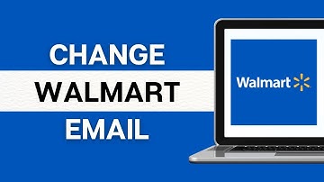 How to Change Walmart Email 2024? Walmart Email Change (Quick & Easy)