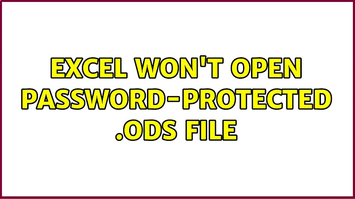 Excel won't open password-protected .ods file (2 Solutions!!)