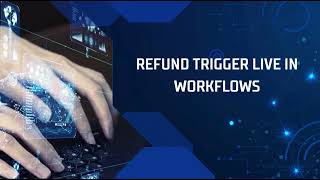 Refund Trigger live in Workflows!