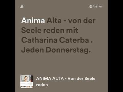 Anima Alta - von der Seele reden. Mit Catharina Caterba