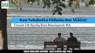 Kau Sahabatku di Dunia dan Akhirat - Ustadz DR Syafiq Riza Basalamah MA