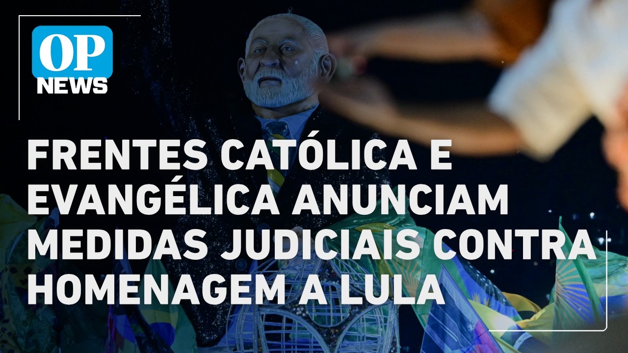 Frentes católica e evangélica anunciam medidas judiciais contra homenagem a Lula na Sapucaí |OP NEWS