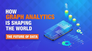 The Future of Data: How Graph Analytics Is Shaping The World.