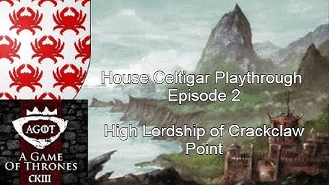 CK3 AGOT - House Celtigar - Playthrough Episode 2 - High Lordship of Crackclaw Point
