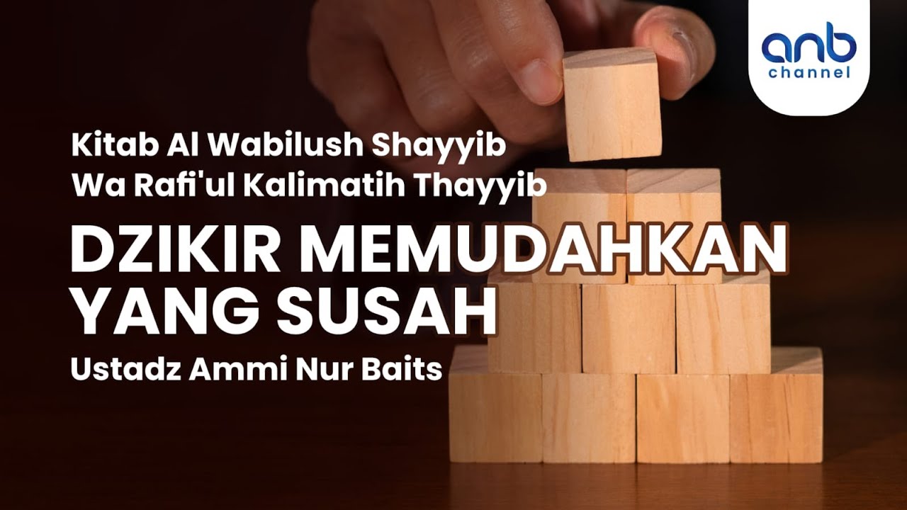 Dzikir Memudahkan Yang Susah | Ustadz Ammi Nur Baits., ST. BA.