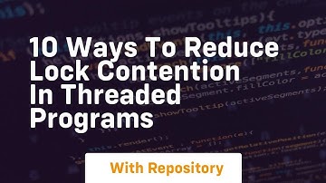 10 ways to reduce lock contention in threaded programs
