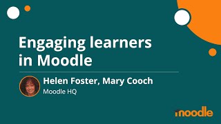 Engaging learners in Moodle | Helen Foster, Mary Cooch | MoodleMoot Global 2020