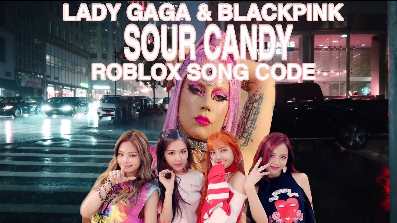 Lady Gaga Blackpink Sour Candy Roblox Song Code Youtube - roblox image ids of candy