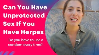 Can You Have Unprotected Sex If You Have Herpes with Alexandra Harbushka