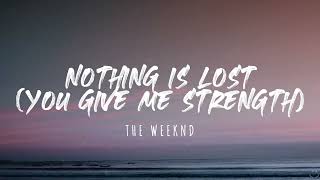 The Weeknd - Nothing Is Lost (You Give Me Strength) (Lyrics) 1 Hour