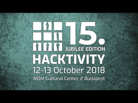 #Hacktivity2018 - Summary of the 15. Jubilee Edition // 12-13 October 2018