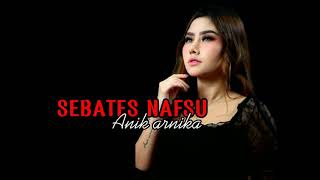 Sebates nafsu-Lagu terbaru anik arnika (lirik video)