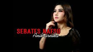 Sebates nafsu-Lagu terbaru anik arnika (lirik video)