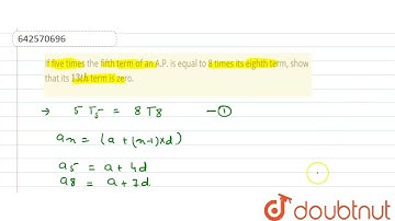 If five\r\ntimes the fifth term of an A.P. is equal to 8 times its eighth term, show\r\nthat its...