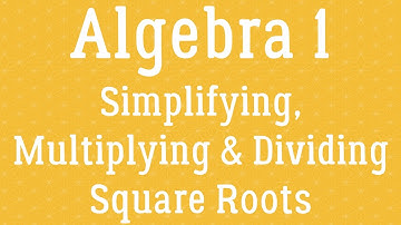 Algebra - Simplifying Square Roots (Part 1)