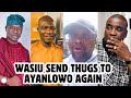 EXPOSED! WASIU AYINDE SEND THUGS TO KUNLE AYANLOWO HOUSE AGAIN ABBEY DON EXPOSED EVERYTHING