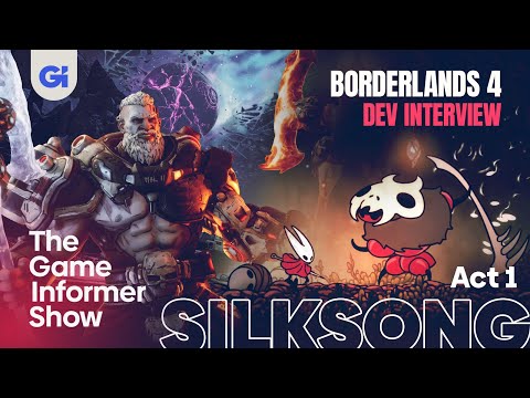 SILKSONG Act 1 Reactions + Borderlands 4 Interview | The Game Informer Show