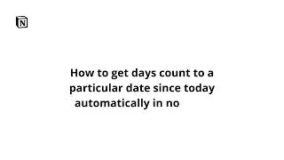 How to get days count to a particular date since today automatically in notion?