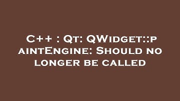 C++ : Qt: QWidget::paintEngine: Should no longer be called