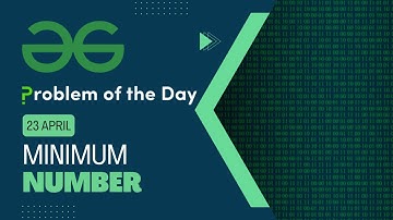Minimum Number | 23 April POTD | C++ | Geeks for Geeks Problem of the Day