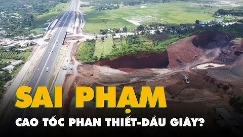 Flycam mỏ đất đắp cho cao tốc Phan Thiết - Dầu Giây, đã xảy ra sai phạm ‘nghiêm trọng’?
