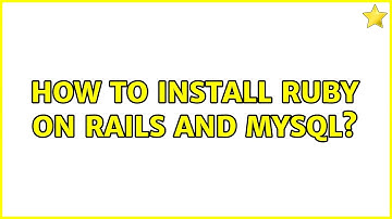 Ubuntu: How to install Ruby on Rails and MySql? (2 Solutions!!)